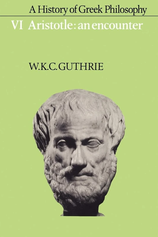 A History of Greek Philosophy, Vol 6: Aristotle: An Encounter
