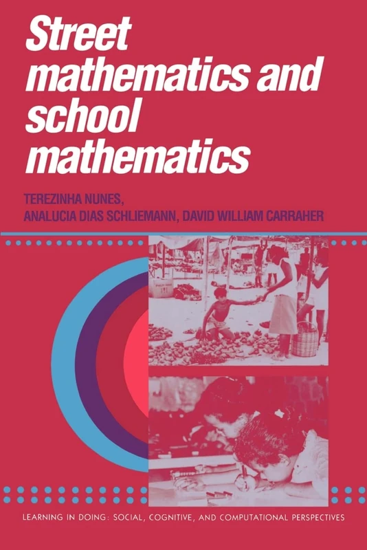 Street Mathematics and School Mathematics (Learning in Doing: Social, Cognitive and Computational Perspectives)