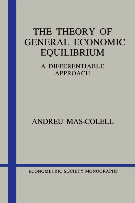 The Theory of General Economic Equilibrium: A Differentiable Approach: 9 (Econometric Society Monographs, Series Number 9)