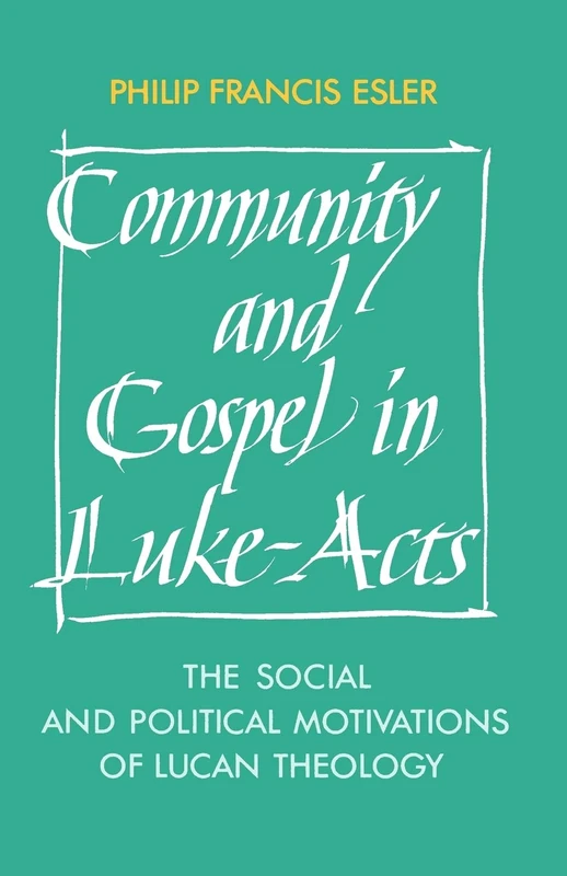 Community and Gospel in Luke-Acts: The Social and Political Motivations of Lucan Theology: 57 (Society for New Testament Studies Monograph Series, Series Number 57)