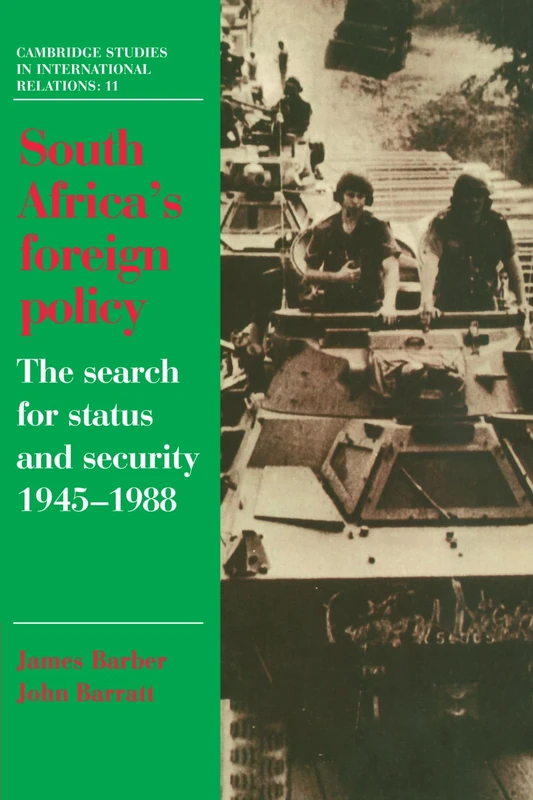 South Africa's Foreign Policy: The Search for Status and Security, 1945-1988: 11 (Cambridge Studies in International Relations, Series Number 11)