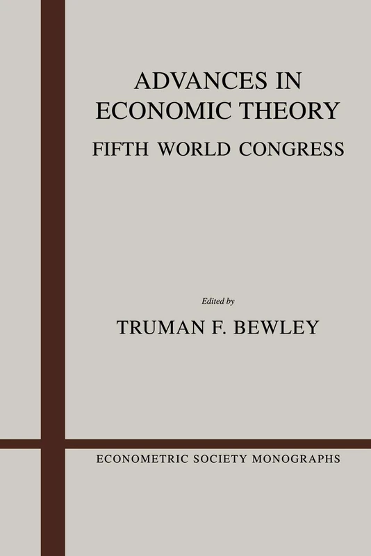 Advances in Economic Theory: Fifth World Congress: 12 (Econometric Society Monographs, Series Number 12)