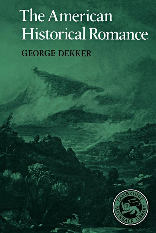 The American Historical Romance: 23 (Cambridge Studies in American Literature and Culture, Series Number 23)