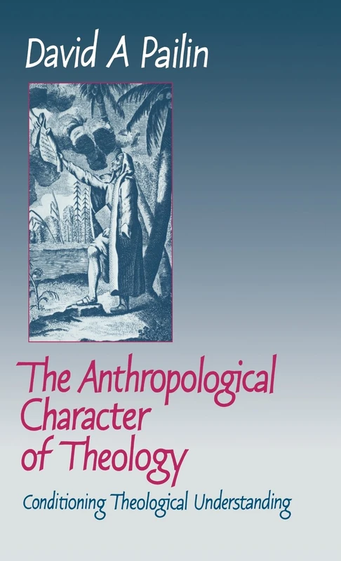 The Anthropological Character of Theology: Conditioning Theological Understanding