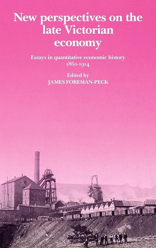 New Perspectives on the Late Victorian Economy: Essays in Quantitative Economic History, 1860–1914