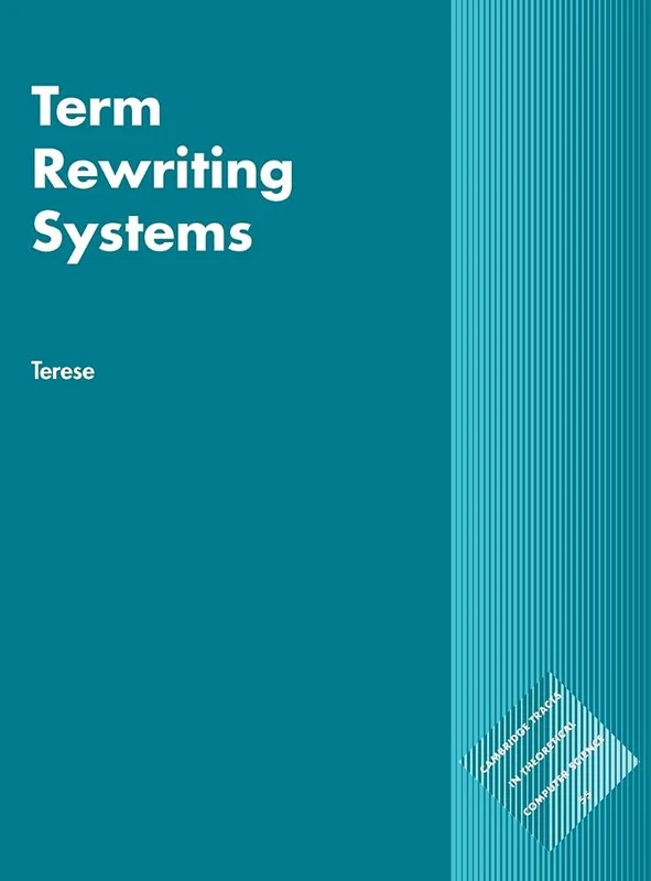 Term Rewriting Systems: 55 (Cambridge Tracts in Theoretical Computer Science, Series Number 55)