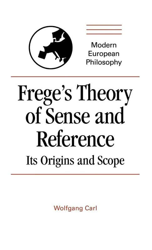 Frege's Theory of Sense and Reference: Its Origin and Scope (Modern European Philosophy)