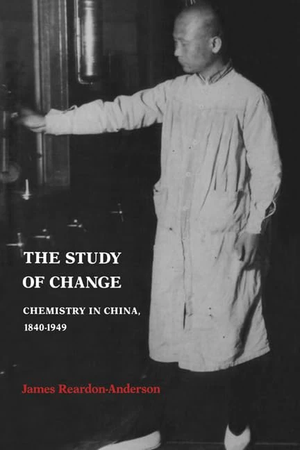 The Study of Change: Chemistry in China, 1840–1949 (Cambridge Studies in Oral and Literate Culture)