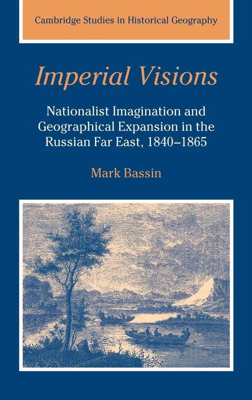 Imperial Visions: Nationalist Imagination and Geographical Expansion in the Russian Far East, 1840–1865: 29 (Cambridge Studies in Historical Geography, Series Number 29) - Image 1