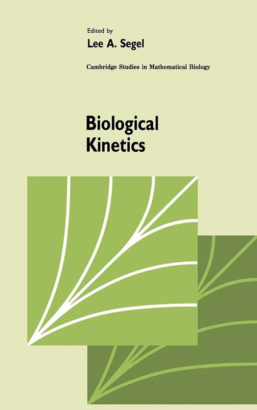 Biological Kinetics: 12 (Cambridge Studies in Mathematical Biology, Series Number 12)