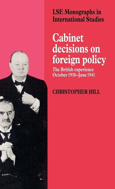 Cabinet Decisions on Foreign Policy: The British Experience, October 1938–June 1941 (LSE Monographs in International Studies)