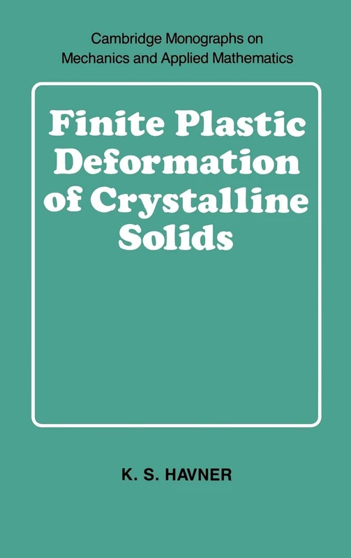 Finite Plastic Deformation of Crystalline Solids (Cambridge Monographs on Mechanics)