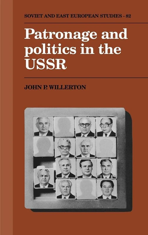 Patronage and Politics in the USSR: 82 (Cambridge Russian, Soviet and Post-Soviet Studies, Series Number 82)