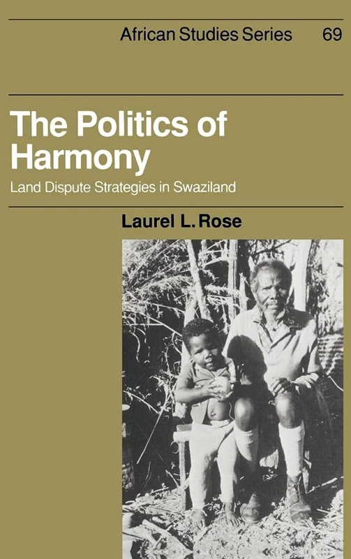 The Politics of Harmony: Land Dispute Strategies in Swaziland (African Studies): 69 (African Studies, Series Number 69)