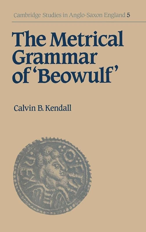 The Metrical Grammar of Beowulf (Cambridge Studies in Anglo-Saxon England): 5 (Cambridge Studies in Anglo-Saxon England, Series Number 5)