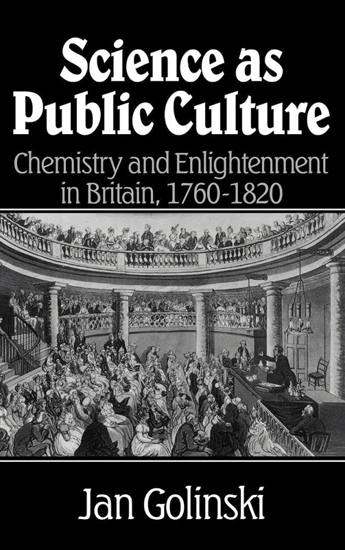Science as Public Culture: Chemistry and Enlightenment in Britain, 1760–1820