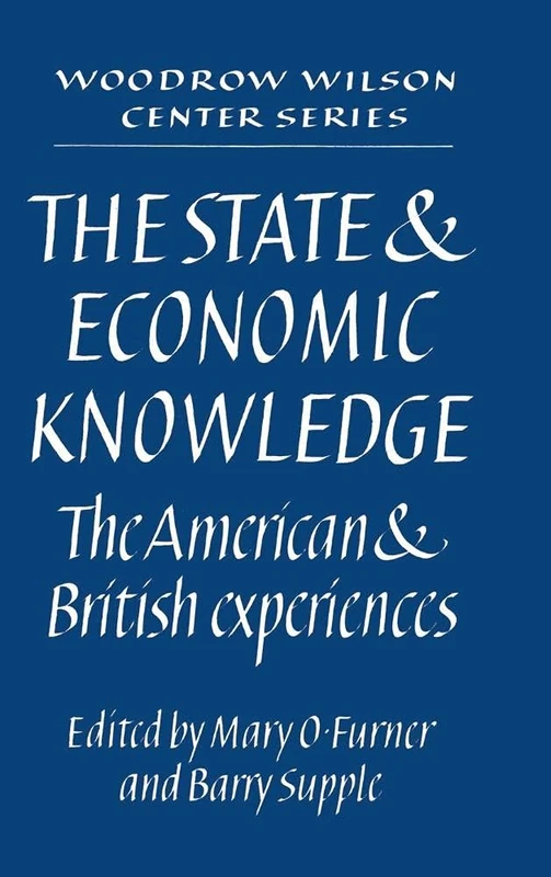 The State and Economic Knowledge: The American and British Experiences (Woodrow Wilson Center Press)