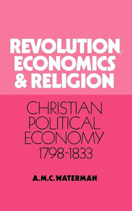 Revolution, Economics and Religion: Christian Political Economy, 1798–1833