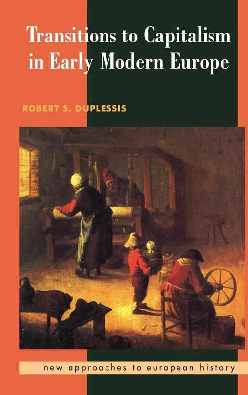 Transitions to Capitalism in Early Modern Europe (New Approaches to European History, Series Number 10)