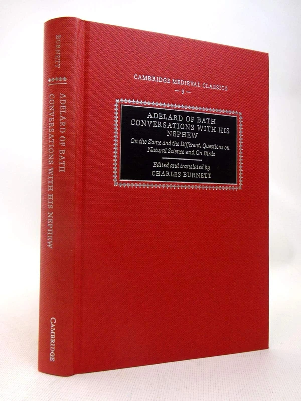 Adelard of Bath, Conversations with his Nephew: On the Same and the Different, Questions on Natural Science, and On Birds: 9 (Cambridge Medieval Classics, Series Number 9)