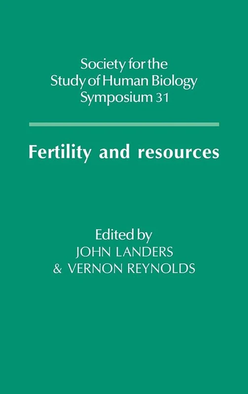 Fertility and Resources: 31 (Society for the Study of Human Biology Symposium Series, Series Number 31)