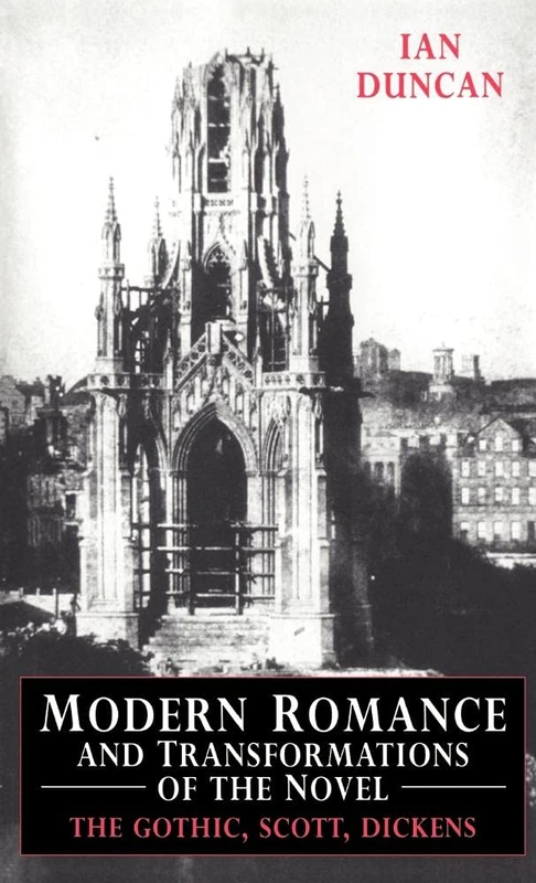 Modern Romance and Transformations of the Novel: The Gothic, Scott, Dickens