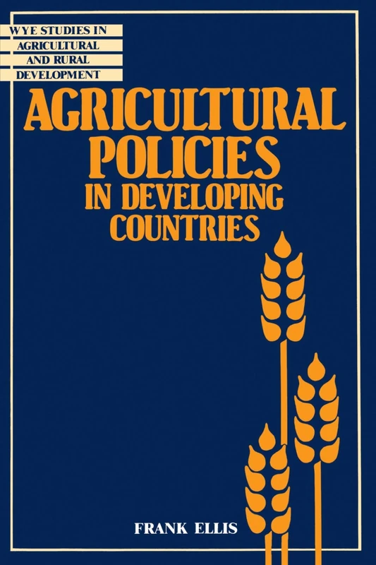 Agricultural Policies in Developing Countries (Wye Studies in Agricultural and Rural Development)