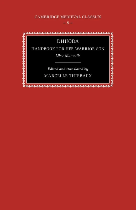 Dhuoda, Handbk for her Warrior Son: Liber Manualis: 8 (Cambridge Medieval Classics, Series Number 8)