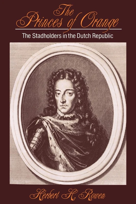 The Princes of Orange: The Stadholders In The Dutch Republic (Cambridge Studies in Early Modern History)
