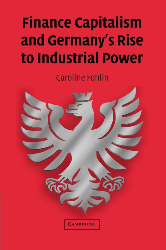 Finance Capitalism and Germany's Rise to Industrial Power (Studies in Macroeconomic History)