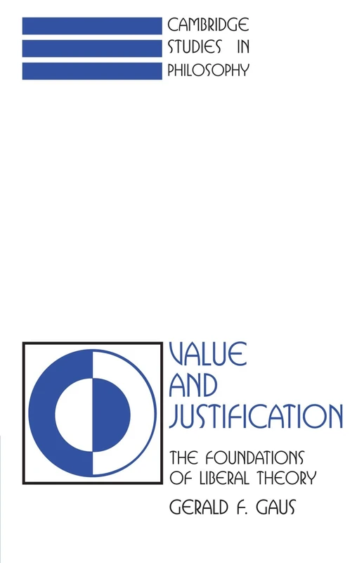 Value and Justification: The Foundations of Liberal Theory (Cambridge Studies in Philosophy)