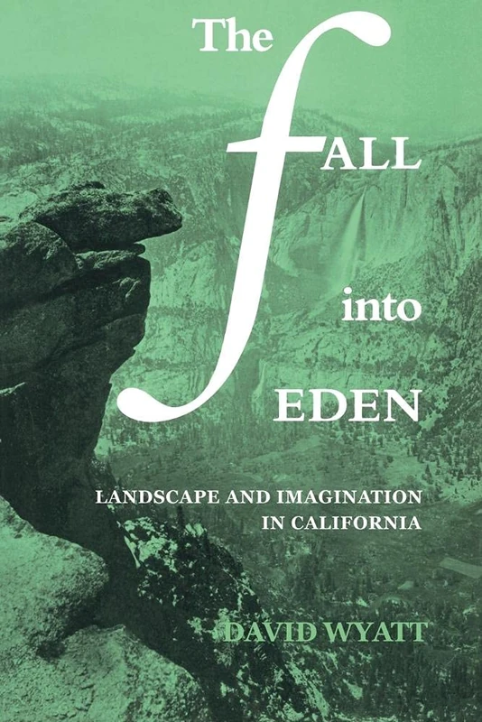 The Fall into Eden: Landscape and Imagination in California: 11 (Cambridge Studies in American Literature and Culture, Series Number 11)