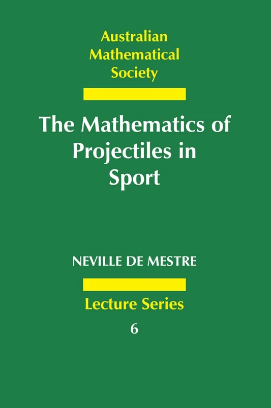 The Mathematics of Projectiles in Sport: 6 (Australian Mathematical Society Lecture Series, Series Number 6)