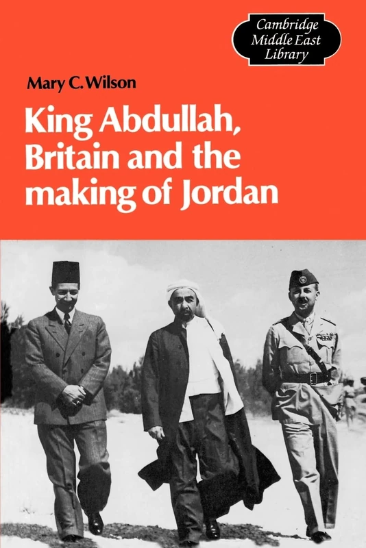 King Abdullah, Britain and the Making of Jordan: 13 (Cambridge Middle East Library, Series Number 13)