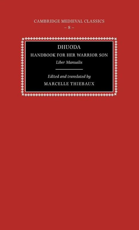Dhuoda, Handbook for her Warrior Son: Liber Manualis: 8 (Cambridge Medieval Classics, Series Number 8)