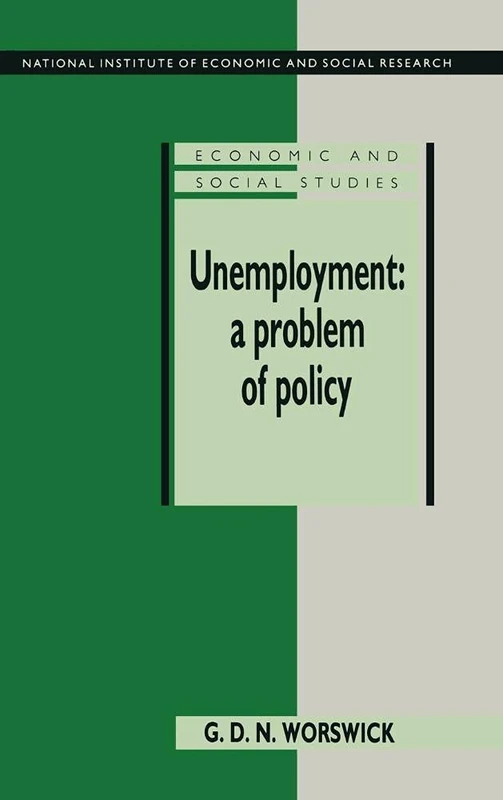 Unemployment: A Problem of Policy: Analysis of British Experience and Prospects: 35 (National Institute of Economic and Social Research Economic and Social Studies, Series Number 35)