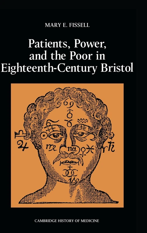Patients, Power and the Poor in Eighteenth-Century Bristol (Cambridge Studies in the History of Medicine)