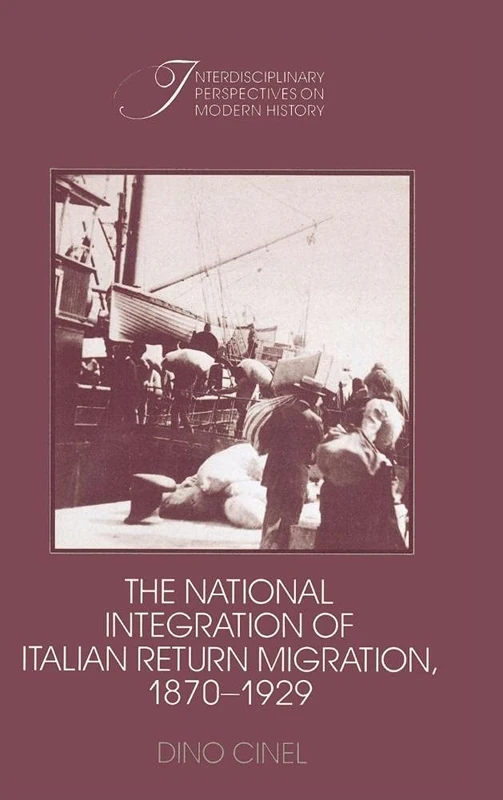 The National Integration of Italian Return Migration, 1870–1929 (Interdisciplinary Perspectives on Modern History)