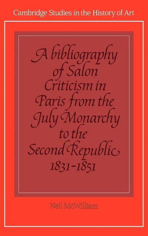 A Bibliography of Salon Criticism in Paris from the July Monarchy to the Second Republic, 1831–1851: Volume 2: 002