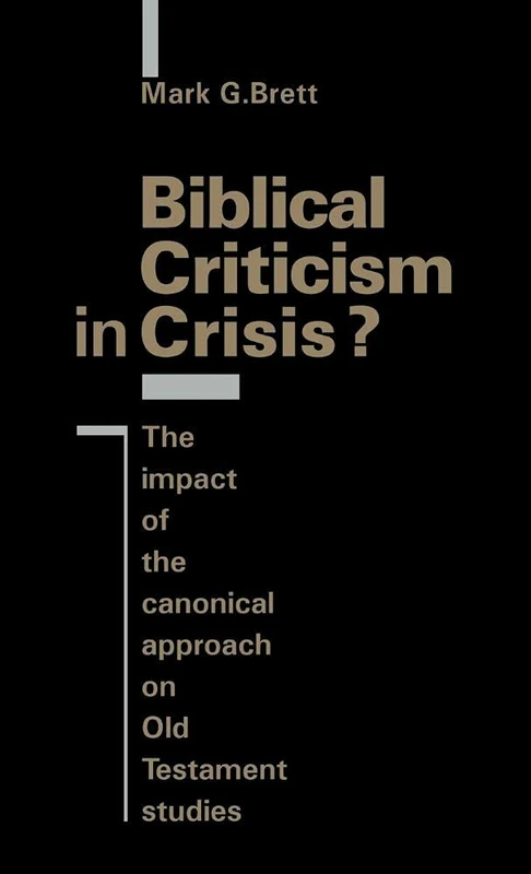 Biblical Criticism in Crisis?: The Impact of the Canonical Approach on Old Testament Studies