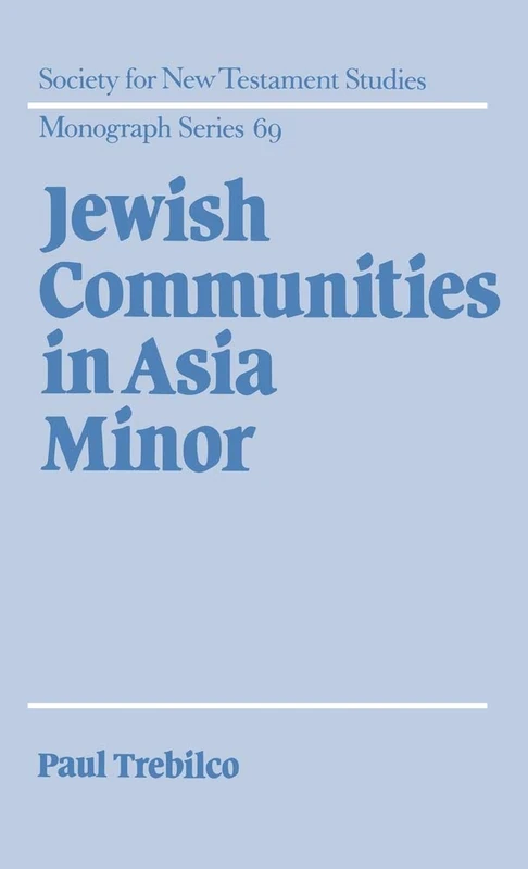 Jewish Communities in Asia Minor: 69 (Society for New Testament Studies Monograph Series, Series Number 69)