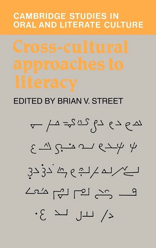 Cross-Cultural Approaches to Literacy: 23 (Cambridge Studies in Oral and Literate Culture, Series Number 23)