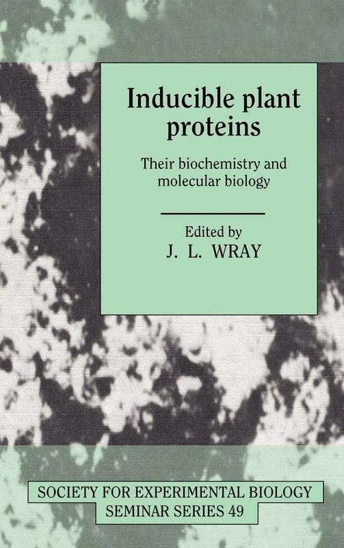 Inducible Plant Proteins: Their Biochemistry and Molecular Biology: 49 (Society for Experimental Biology Seminar Series, Series Number 49)