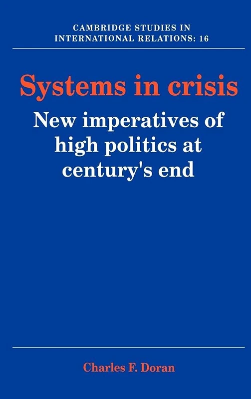 Systems in Crisis: New Imperatives of High Politics at Century's End: 16 (Cambridge Studies in International Relations, Series Number 16)