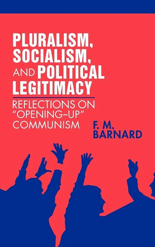 Pluralism, Socialism, and Political Legitimacy: Reflections on Opening Up Communism