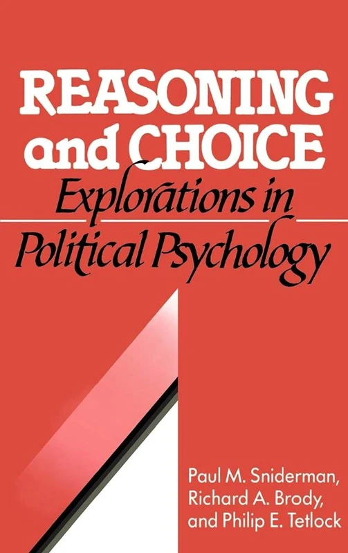 Reasoning and Choice: Explorations in Political Psychology (Cambridge Studies in Public Opinion and Political Psychology)