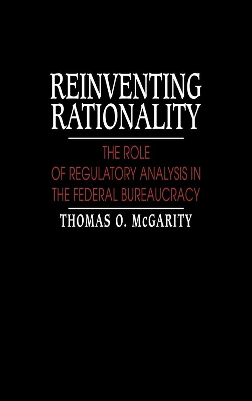 Reinventing Rationality: The Role of Regulatory Analysis in the Federal Bureaucracy