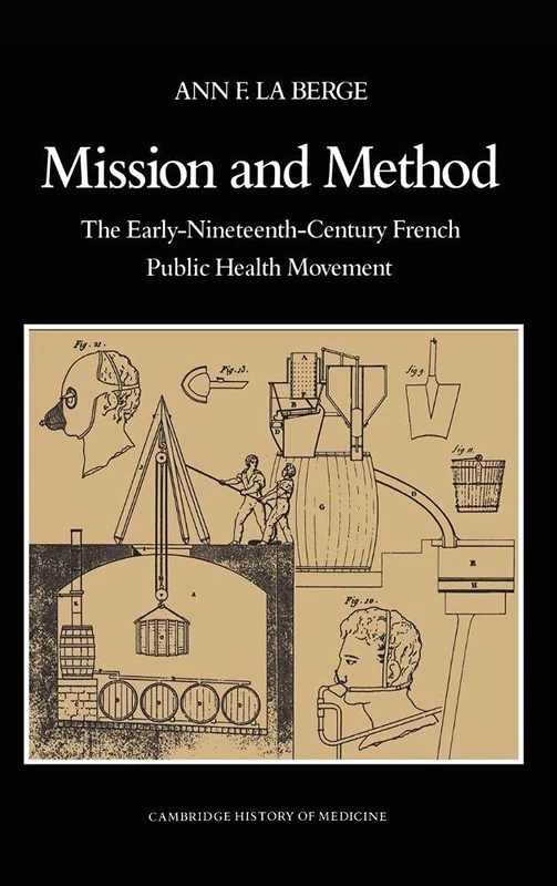 Mission and Method: The Early Nineteenth-Century French Public Health Movement (Cambridge Studies in the History of Medicine)