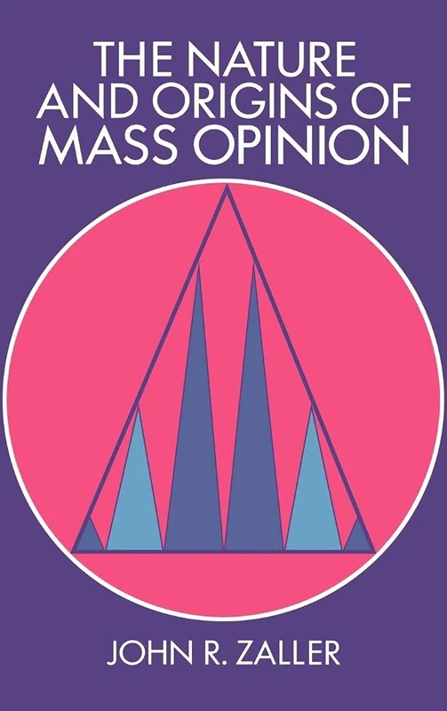 The Nature and Origins of Mass Opinion (Cambridge Studies in Public Opinion and Political Psychology)