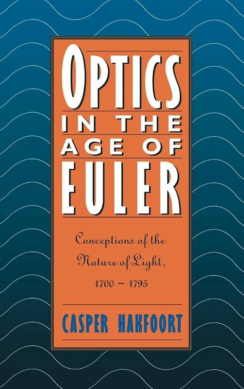 Optics in the Age of Euler: Conceptions of the Nature of Light, 1700–1795